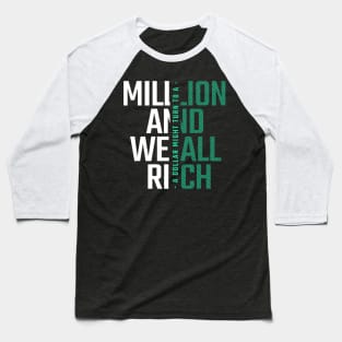 A dollar might turn into a million and we all rich Baseball T-Shirt